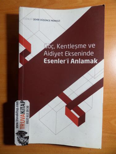 Göç, Kentleşme ve Aidiyet Ekseninde Esenler'i Anlamak / Esenler Şehir 