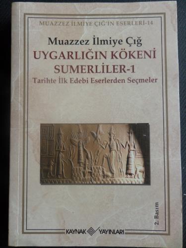 Uygarlığın Kökeni Sumerliler - 1 / Tarihte İlk Edebi Eserlerden Seçmel