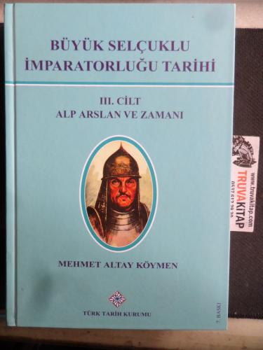 Büyük Selçuklu İmparatorluğu Tarihi III. Cilt Alp Arslan ve Zamanı