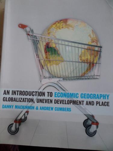 An Introduction To Economic Geography Globalization Uneven Development
