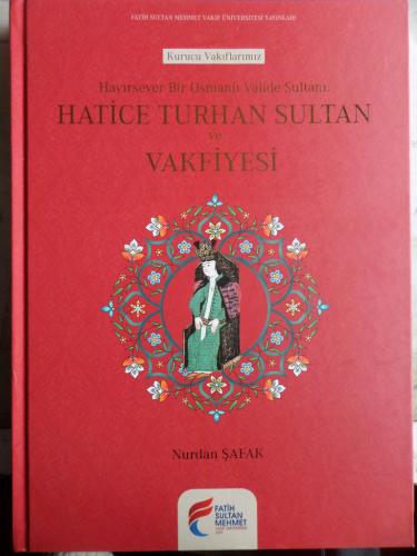 Hayırsever Bir Osmanlı Valide Sultanı Hatice Turhan Sultan Ve Vakfiyes