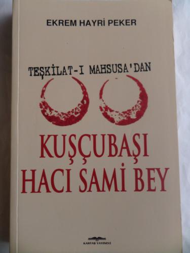 Teşkilat-ı Mahsusa'dan Kuşçubaşı Hacı Sami Bey Ekrem Hayri Peker