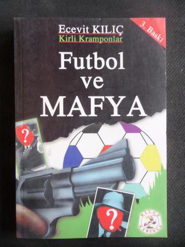 Futbol ve Mafya - Kirli Kramponlar Ecevit Kılıç