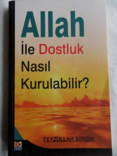 Allah İle Dost Nasıl Kurulabilir? (İmzalı) Feyzullah Birışık