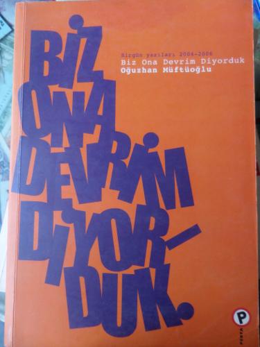 Biz Ona Devrim Diyorduk Oğuzhan Müftüoğlu