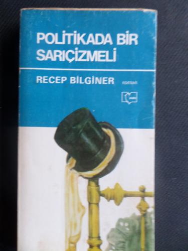 Politikada Bir Sarıçizmeli Recep Bilginer