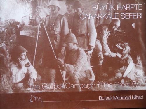 Büyük Harpte Çanakkale Seferi - The Gallipoli Campaign in the Great War