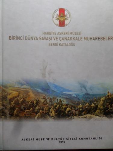 Harbiye Askeri Müzesi Birinci Dünya Savaşı ve Çanakkale Muharebeleri Sergi Kataloğu