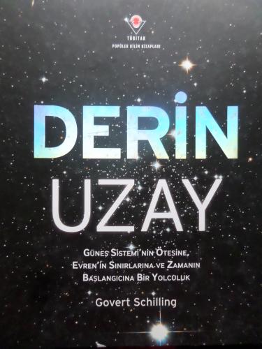 Derin Uzay - Güneş Sistemi'nin Ötesine, Evren'in Sınırlarına ve Zamanın Başlangıcına Bir Yolculuk