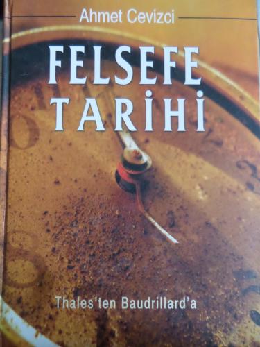 Felsefe Tarihi - Thales'ten Baudrillard'a Ahmet Cevizci