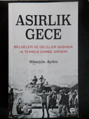 Asırlık Gece - Belgeler ve Deliller Işığında 15 Temmuz Darbe Girişimi