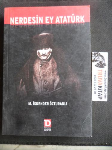 Nerdesin Ey Atatürk M. İskender Özturanlı