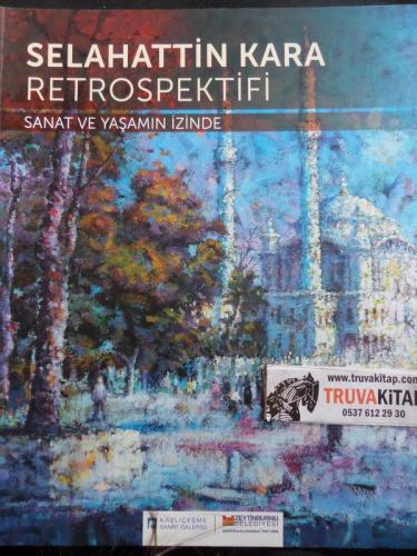 Selahattin Kara Retrospektifi Sanat ve Yaşamın İzinde