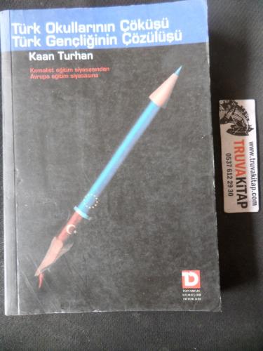 Türk Okullarının Çöküşü Türk Gençliğinin Çözülüşü Kaan Turhan