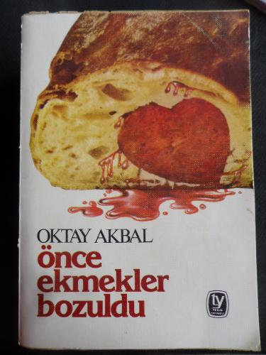 Önce Ekmekler Bozuldu Oktay Akbal