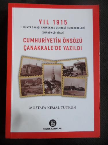 Cumhuriyetin Önsözü Çanakkale'de Yazıldı Mustafa Kemal Tutkun