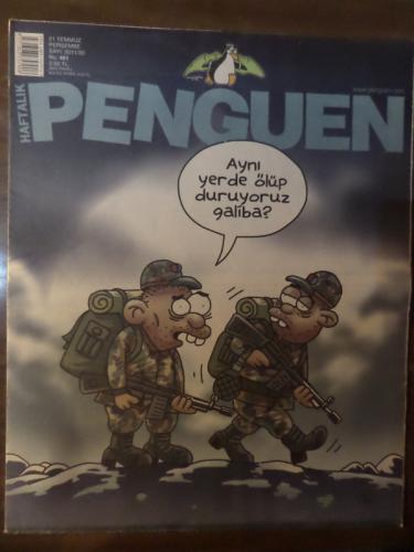 Penguen 2011 / 461 - Aynı Yerde Ölüp Duruyruz Galiba?