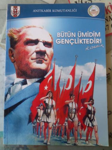Anıtkabir Komutanlığı - Bütün Ümidim Gençliktedir!