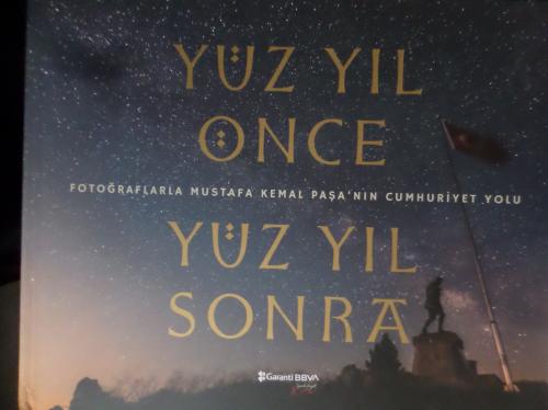 Yüz Yıl Önce Yüz Yıl Sonra Fotoğraflarla Mustafa Kemal Paşa'nın Cumhuriyet yolu