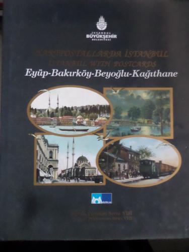 Kartpostallarda İstanbul / İstanbul With Postcards (Eyüp-Bakırköy-Beyoğlu-Kağıthane)