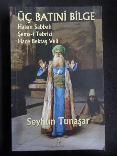 Üç Batıni Bilge Hasan Sabbah - Şems-i Tebrizi - Hace Bektaş Veli