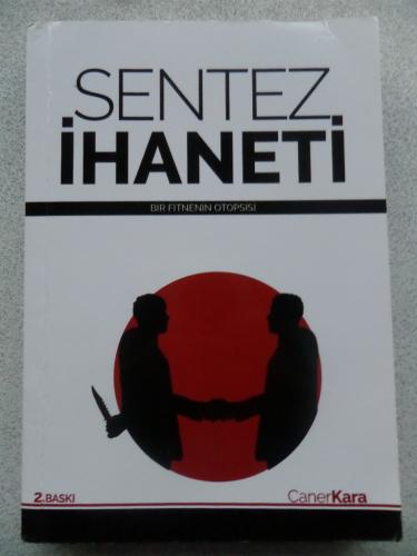 Sentez İhaneti Bir Fitnenin Otopsisi Caner Kara
