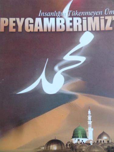 İnsanlığın Tükenmeyen Ümidi Peygamberimiz'e