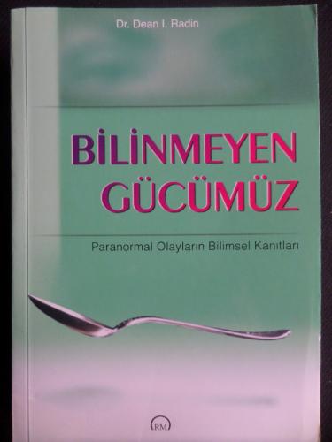 Bilinmeyen Gücümüz - Paranormal Olayların Bilimsel Kanıtları Dean l. R