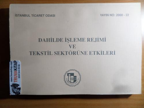 İstanbul Ticaret Odası Yayın No: 2000-22 / Dahilde İşleme Rejimi ve Tekstil Sektörüne Etkileri