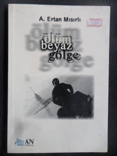 Ölüm Beyaz Gölge A. Ertan Mısırlı