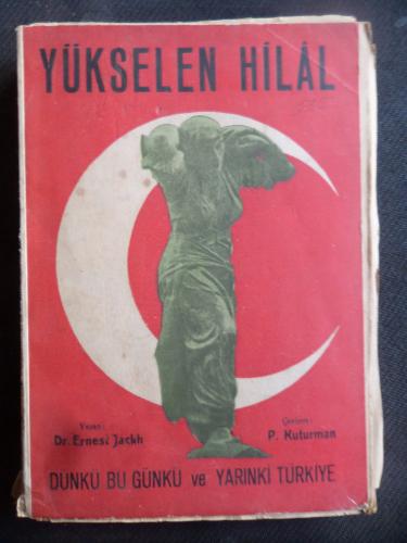 Yükselen Hilal - Dünkü Bu Günkü ve Yarınki Türkiye Ernest Jackh