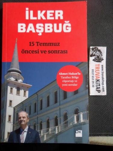 15 Temmuz Öncesi ve Sonrası İlker Başbuğ