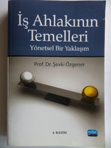 İş Ahlakının Temelleri - Yönetsel Bir Yaklaşım Şevki Özgener