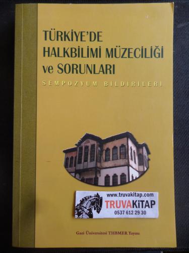 Türkiye'de Halkbilimi Müzeciliği ve Sorunları Sempozyum Bildirileri