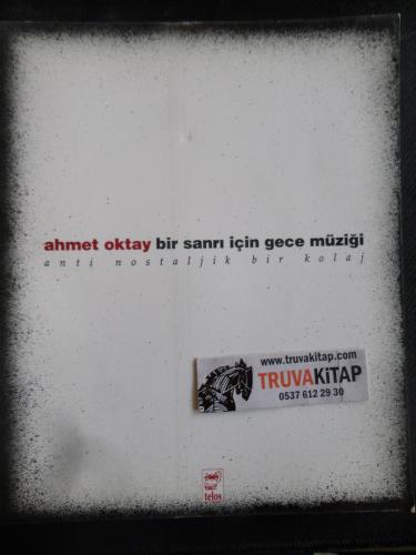 Ahmet Oktay Bir Sanrı İçin Gece Müziği (Anti Nostaljik Bir Kolaj)