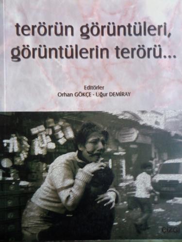 Terörün Görüntüleri Görüntülerin Terörü Orhan Gökçe