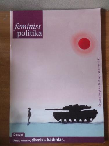 Feminist Politika 2015 / 25 - Savaş, Militarizm, Direniş Ve Kadınlar...