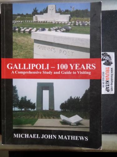 Gallipoli - 100 Years A Comprehensive Study and Guide to Visiting Mich