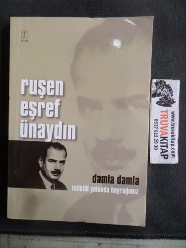 Ruşen Eşref Ünaydın Damla Damla İstiklal Yolunda Bayrağımız