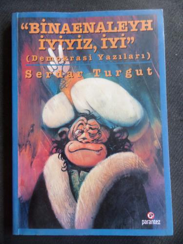 Binaenaleyh İyiyiz İyi  (Demokrasi Yazıları)