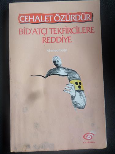 Cehalet Özgürdür - Bid'atçı Tekfircilere Reddiye Ahmed Ferid