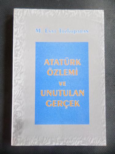 Atatürk Özlemi ve Unutulan Gerçek M. Esat Tozkoparan