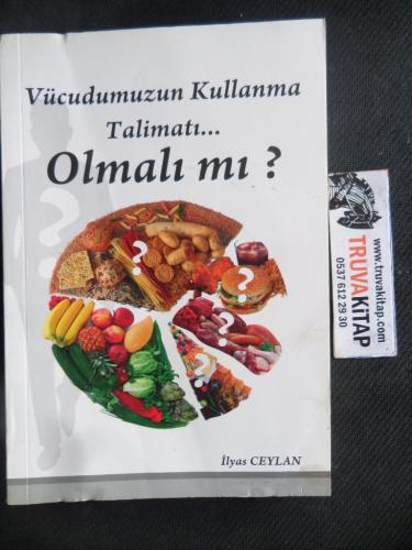 Vücudumuzun Kullanma Talimatı... Olmalı Mı ? İlyas Ceylan
