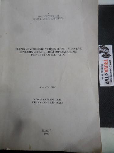 Elazığ ve Yöresinde Yetişen Sebze Meyve ve Bunların Yetiştirildiği Topraklardaki Pb ve Cd'un AAS ile Tayini Yüksek Lisans Tezi