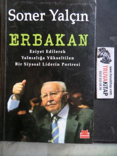 Erbakan Eziyet Edilerek Yalnızlığa Yükseltilen Bir Siyasal Liderin Por