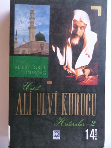 Üstad Ali Ulvi Kurucu Hatıralar 2 M. Ertuğrul Düzdağ
