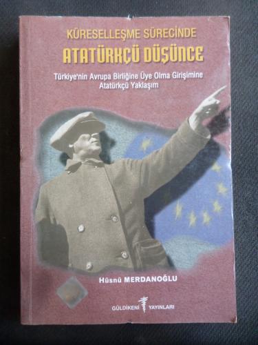 Küreselleşme Sürecinde Atatürkçü Düşünce Hüsnü Merdanoğlu