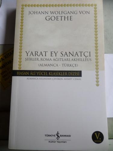 Yarat Ey Sanatçı ( Almanca-Türkçe ) Johann Wolfgang Von Goethe