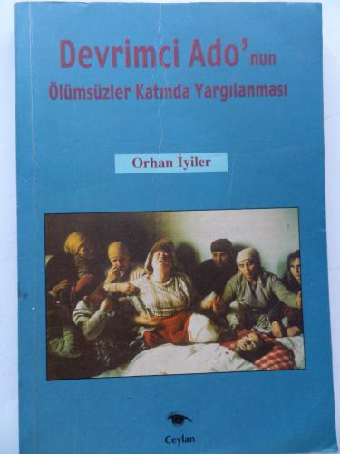 Devrimci Ado'nun Ölümsüzler Katında Yargılanması Orhan İyiler