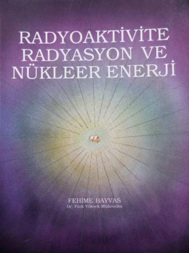 Radyoaktivite Radyasyon ve Nükleer Enerji (İmzalı) Fehime Bayvas